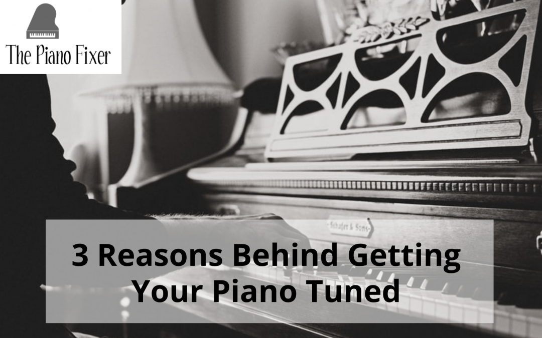 3 Reasons Behind Getting Your Piano Tuned