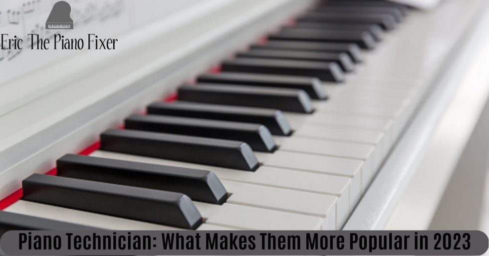 Piano Technician What Makes Them More Popular in 2023? Piano tuner